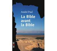 La bible avant la bible La grande révélation des manuscrits de la mer Morte - Paul André - Lexio Eds - Poche - Essai