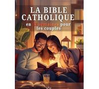 La Bible catholique en 52 semaines pour les couples: Un recueil de méditations quotidiennes sur un an pour fortifier votre mariage, approfondir votre ... bibliques et des prières hebdomadaires