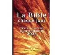 La Bible chaque jour: Textes des messes quotidiennes 2024 Préface du Père Lizier de Bardies