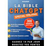 La Bible ChatGPT des TPE/PME: 300 Prompts à Copier-Coller pour gagner 1h par jour et booster vos ventes immédiatement.
