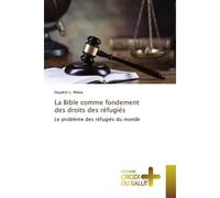 La Bible comme fondement des droits des réfugiés Le problème des réfugiés du monde - Dauphin L. Mbala - Croix Du Salut - broché - Roman