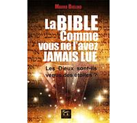 La Bible comme vous ne l'avez jamais lue: Les Dieux sont-ils venus des étoiles ?