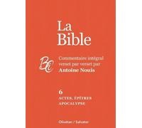 La Bible - Commentaire Intégral Verset Par Verset - Tome 6, Actes, Épîtres Et Apocalypse