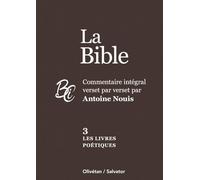 La Bible: Commentaire intégral verset par verset Volume 3, Les livres poétiques