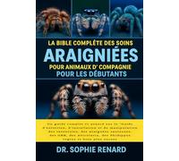 LA BIBLE COMPLÈTE DES SOINS DES ARAIGNÉES POUR ANIMAUX DE COMPAGNIE POUR LES DÉBUTANTS: Un guide complet et avancé sur le "Guide d'entretien, ... des GBB, des Avicularia, des Phidippus