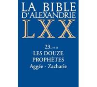 La Bible d'Alexandrie : Les Douze Prophètes Aggée, Zacharie