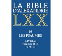 La Bible D'alexandrie - Tome 16, Les Psaumes - Livre 2, Psaumes 41-71 (42-72 Tm)
