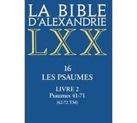 La Bible D'alexandrie - Tome 16, Les Psaumes - Livre 2, Psaumes 41-71 (42-72 Tm)