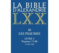 La Bible d'Alexandrie. Les Psaumes - Livre III