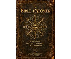 La Bible d'Atomek : Grimoire ancestral de libération magique universelle: Version originale et puissante non commentée d'annulation karmique et de toute sorcellerie