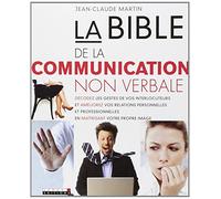 La bible de la communication non-verbale: Décodez les gestes de vos interlocuteurs et améliorez relations personnelles..