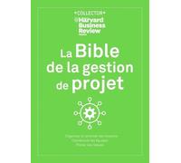 La Bible De La Gestion De Projet - Organiser Et Prioriser Les Missions, Coordonner Les Équipes, Piloter Les Risques