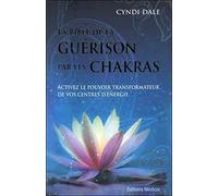 La bible de la guérison par les chakras