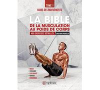 La bible de la musculation au poids de corps: Guide des mouvements 480 exercices détaillés