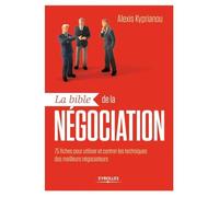 La bible de la négociation: 75 fiches pour utiliser et contrer les techniques des meilleurs négociateurs.