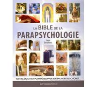 La bible de la parapsychologie: Tout ce qu'il faut savoir pour développer nos pouvoirs psychiques