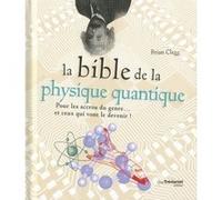 La Bible De La Physique Quantique - Pour Les Accros Du Genre - Et Ceux Qui Vont Le Devenir !