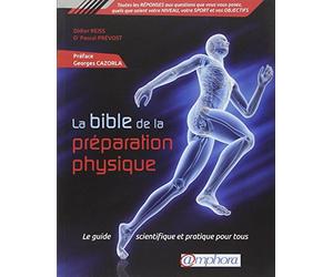 La bible de la préparation physique: Le guide scientifique et pratique pour tous