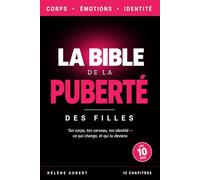 LA BIBLE DE LA PUBERTÉ DES FILLES: Comprendre ton corps, tes émotions et ton identité - Le guide complet pour les filles à partir de 10 ans