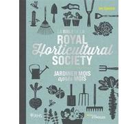 La bible de la Royal Horticultural Society: Jardiner mois après mois