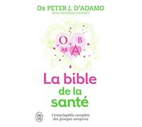 La bible de la santé: Un ouvrage de référence exhaustif traitant des liens entre groupes sanguins et symptômes, malaises, maladies, vitamines, herbes et aliments
