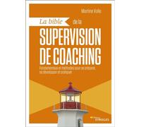 La bible de la supervision de coaching Fondamentaux et méthodes pour se préparer, se développer et pratiquer - Martine Volle - Eyrolles - broché - Guide