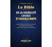 La Bible de la visibilité locale et Google Maps: Le guide complet d'un ancien commerçant pour attirer, rassurer et convertir les nouveaux clients.