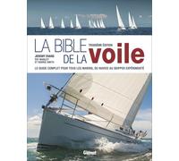 La bible de la voile 3e édition: Du débutant au skipper, le guide de référence pour tous les marins
