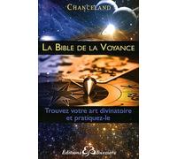 La Bible De La Voyance - Trouvez Votre Art Divinatoire Et Pratiquez Le