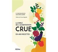La bible de l'alimentation crue en 400 recettes