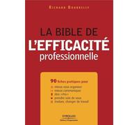 La bible de l'efficacité professionnelle - 90 fiches pratiques pour mieux vous organiser, mieux communiquer, être "pro", prendre soin de vous, évoluer, changer de travail.