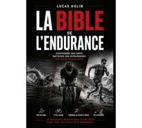 LA BIBLE DE L'ENDURANCE: Le guide complet de l’entraînement, de la physiologie et de la performance en endurance