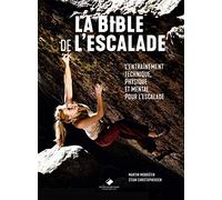 La Bible De L'escalade - Tout Pour S'entraîner Et Progresser En Escalade