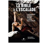 La Bible De L'escalade - Tout Pour S'entraîner Et Progresser En Escalade