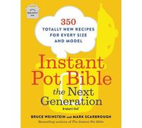 La Bible de l'Instant Pot : La nouvelle génération : 350 recettes totalement nouvelles pour chaque taille et chaque modèle