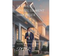 La bible de l'investissement immobilier: Formez vous et changez votre vie financière