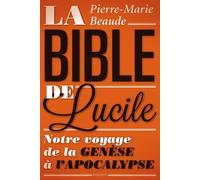 La Bible de Lucile: Notre voyage de la Genèse à l'Apocalypse