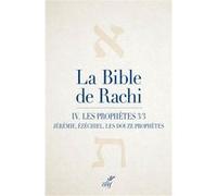 La Bible de Rachi. IV: Les Prophètes, partie 3 (Jérémie, Ézéchiel, les douze petits prophètes)