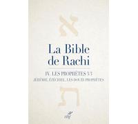 La Bible de Rachi. IV: Les Prophètes, partie 3 (Jérémie, Ézéchiel, les douze petits prophètes)