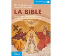 La Bible: Découvrir le contexte, les épisodes, les valeurs et l'actualité de l'Ancien et du Nouveau testament