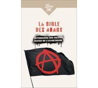 La Bible Des Anars - Anthologie Des Grands Textes De L'anarchisme