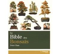 La Bible des bonsaïs Peter Chan (Auteur), Antonia Leibovici (Traduction)