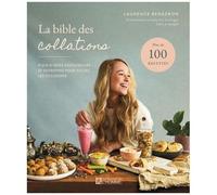 La Bible Des Collations - Plein D'idées Savoureuses Et Nutritives Pour Toutes Les Occasions