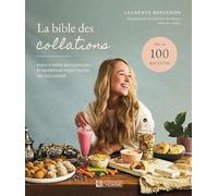 La bible des collations - Plein d'idées savoureuses et nutritives pour toutes les occasions