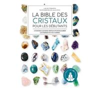 La Bible Des Cristaux Pour Les Débutants - Choisissez Les Bons Cristaux Pour Équilibrer Les Énergies De Vos Chakras