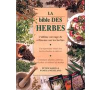 La Bible des herbes : L'Ultime Ouvrage de référence sur les herbes