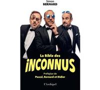 La Bible des Inconnus Simon Bernard (Auteur), Pascal Légitimus (Préface), Bernard Campan (Préface), Didier Bourdon (Préface)