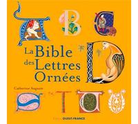 La Bible des lettres ornées - Catherine Auguste - Ouest France - broché - Monographie