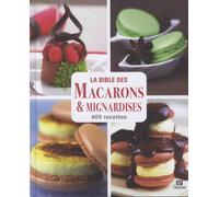 La bible des macarons & mignardises: 400 recettes