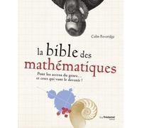 La bible des mathématiques Pour les accros du genre... Et ceux qui vont le devenir - Colin Beveridge - Tredaniel La Maisnie - broché - Essai